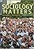 Sociology Matters