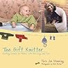 The Gift Knitter: Knitting Chunky for Babies with Four Legs and Two