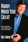 Nobody Moved Your Cheese!