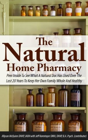 The Natural Home Pharmacy: Peer Inside To See What A Natural Doc Has Used Over The Last 20 Years To Keep Her Own Family Whole And Healthy (Kindle Edition)