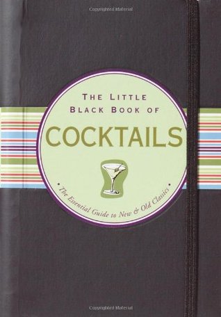 The Little Black Book of Cocktails: The Essential Guide to New & Old Classics (Updated and revised!) (Little Black Books (Peter Pauper Hardcover))