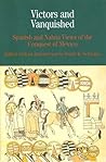 Victors and Vanquished: Spanish and Nahua Views of the Conquest of Mexico