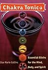Chakra Tonics: Essential Elixirs for the Mind, Body, and Spirit (Chakra for Beginners, Healing Tonics, Smoothies, Juices, Teas and Healthy Drinks)