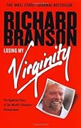 Losing My Virginity: How I've Survived, Had Fun, and Made a Fortune Doing Business My Way