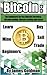 Bitcoin: For beginners on the bitcoin currency, bitcoin mining, bitcoin trading and more (bitcoin,bitcoin currency, bitcoin mining, bitcoin book,bitcoin trading, bitcoin for beginners)