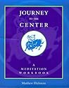 Journey to the Center: A Meditation Workbook Journey to the Center: A Meditation Workbook