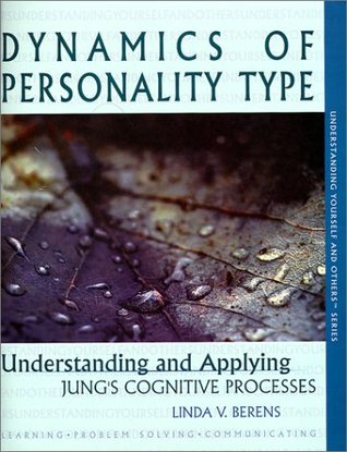 Dynamics of Personality Type : Understanding and Applying Jung's Cognitive Processes (Understanding yourself and others series) by Berens, Linda V. (2000) Paperback