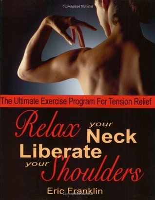 Relax Your Neck, Liberate Your Shoulders: The Ultimate Exercise Program for Tension Relief (Paperback)