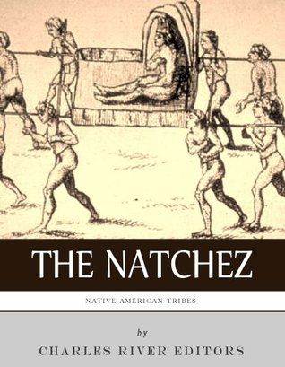 Native American Tribes: The History and Culture of the Natchez (Kindle Edition)