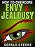 How to Overcome Envy and Jealousy