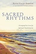Sacred Rhythms: Arranging Our Lives for Spiritual Transformation (Transforming Resources)