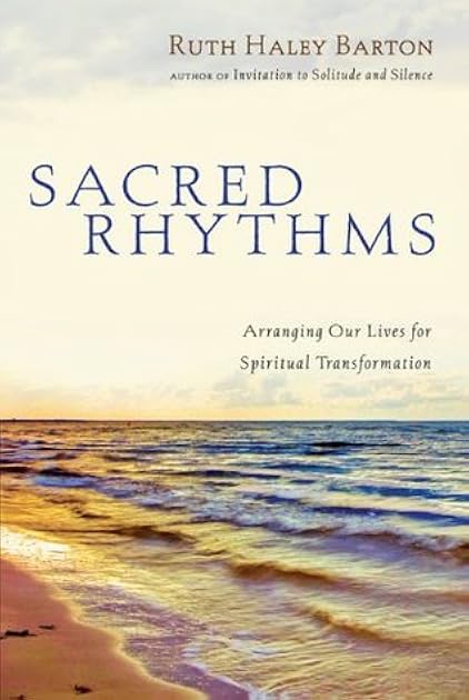 Sacred Rhythms: Arranging Our Lives for Spiritual Transformation (Transforming Resources)