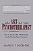 The Art of the Psychotherapist: How to Develop the Skills That Take Psychotherapy Beyond Science