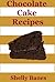 Chocolate Desserts, Chocolate Cake Recipes & Chocolate Cookies Recipe Book (Easy Baking 3)
