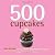 500 Cupcakes: The Only Cupc...