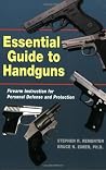 Essential Guide to Handguns: Firearm Instruction for Personal Defense and Protection Essential Guide to Handguns: Firearm Instruction for Personal Defense and Protection