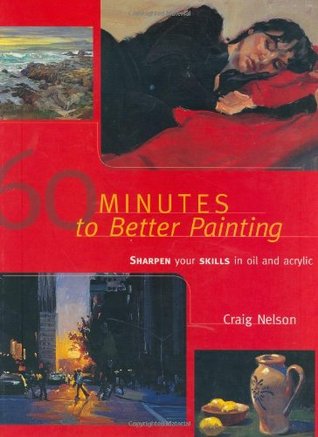 60 Minutes to Better Painting: Sharpen Your Skills in Oil and Acrylic (Hardcover)
