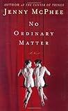 No Ordinary Matter: A Novel