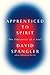 Apprenticed To Spirit: The Education of a Soul