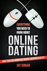 Everything You Need to Know About ONLINE DATING Everything You Need to Know About ONLINE DATING