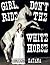 Girl, Don't Ride The White Horse (Erotic Short Story)