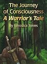 The Journey of Consciousness: A Warrior’s Tale The Journey of Consciousness: A Warrior’s Tale