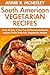 Only And Only 3 Steps Top 30 Most-Recommended & Most-Popular SOUTH AMERICAN VEGETARIAN Recipes For You And Your Family’s Health