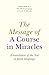 The Message of A Course in Miracles: A Translation of the Text in Plain Language: Volume 1