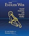 The Endless Web: Fascial Anatomy and Physical Reality The Endless Web: Fascial Anatomy and Physical Reality