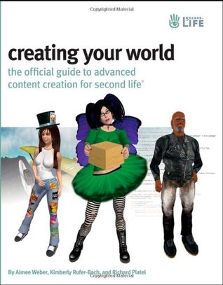 Creating Your World: The Official Guide to Advanced Content Creation for Second Life (Paperback)