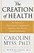 The Creation of Health: The Emotional, Psychological, and Spiritual Responses That Promote Health and Healing