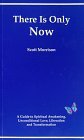 There is Only Now There is Only Now