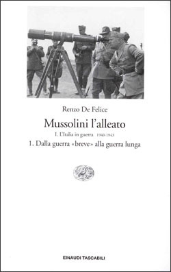 Mussolini l'alleato I: L'Italia in guerra (1940-1943). Vol. 1: Dalla guerra «breve» alla guerra lunga