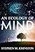 An Ecology of Mind