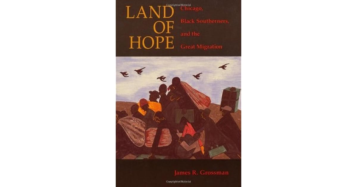 Land of Hope Chicago, Black Southerners, and the Great Migration by