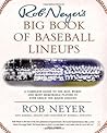 Rob Neyer's Big Book of Baseball Lineups by Rob Neyer Rob Neyer's Big Book of Baseball Lineups by Rob Neyer