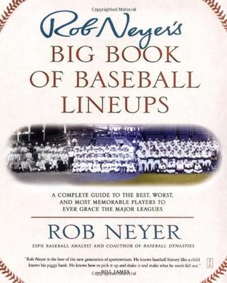 Rob Neyer's Big Book of Baseball Lineups: A Complete Guide to the Best, Worst, and Most Memorable Players to Ever Grace the Major Leagues (Paperback)