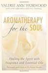 Aromatherapy for the Soul: Healing the Spirit with Fragrance and Essential Oils