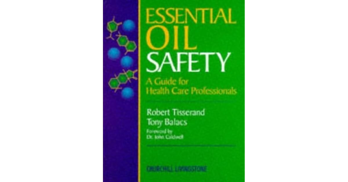 Essential Oil Safety A Guide for Health Care Professionals by Robert