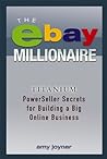 The eBay Millionaire: Titanium PowerSeller Secrets for Building a Big Online Business