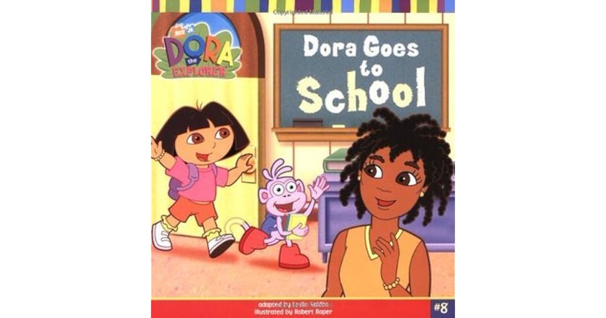 Dora Goes To School Dora The Explorer 8 By Leslie Valdes Dora goes to school dora the explorer 8 by leslie valdes