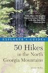 Explorer's Guide 50 Hikes in the North Georgia Mountains by Johnny Molloy