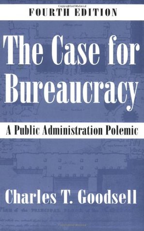 The Case for Bureaucracy: A Public Administration Polemic (Paperback)