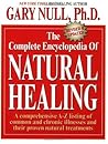 The Complete Encyclopedia of Natural Healing: A comprehensive A-Z listing of common and chronic illnesses and their proven natural treatments