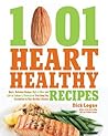 1001 Heart Healthy Recipes: Quick, Delicious Recipes High in Fiber and Low in Sodium & Cholesterol That Keep You Committed to Your Healthy Lifestyle