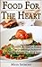 Food For The Heart - Irresistible & Delicious Recipes for subtracting Cholesterol, maintaining healthy arteries & heart (healthy food magic Book 1)