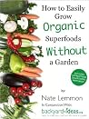 How to Easily Grow Organic Superfoods at Home Without a Garden (Backyard-Ideas.org Guides Book 1) How to Easily Grow Organic Superfoods at Home Without a Garden (Backyard-Ideas.org Guides Book 1)