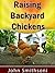 Raising Backyard Chickens - Beginners guide to feeding and raising chickens in your home yard