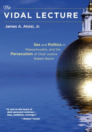 The Vidal Lecture: Sex and Politics in Massachusetts and the Persecution of Chief Justice Robert Bonin (Paperback)