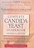 Complete Candida Yeast Guidebook: Everything You Need to Know About Prevention, Treatment & Diet
